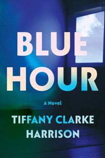 Discover [PDF] Blue Hour Author Tiffany Clarke Harrison FREE [Book] Full