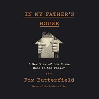[ACCESS] [EPUB KINDLE PDF EBOOK] In My Father's House: A New View of How Crime Runs in the Family by