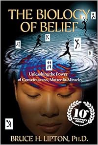 DOWNLOAD 💲 PDF The Biology of Belief 10th Anniversary Edition: Unleashing the Power