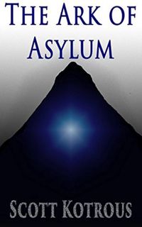 Read [eBook] The Ark of Asylum  (The Ark Series #1) by Scott Kotrous