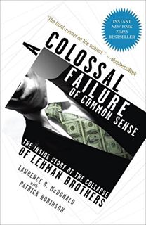 GET [PDF EBOOK EPUB KINDLE] A Colossal Failure of Common Sense: The Inside Story of the Collapse of