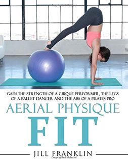 [GET] EBOOK EPUB KINDLE PDF Aerial Physique FIT: Gain the strength of a cirque performer, the legs o