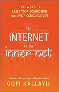 Download ⚡️ [PDF] The Internet to the Inner-Net: Five Ways to Reset Your Connection and Live a Consc