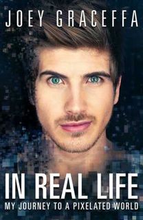 Read In Real Life: My Journey to a Pixelated World Author Joey Graceffa FREE [PDF]