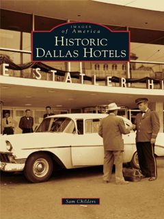 [GET] [KINDLE PDF EBOOK EPUB] Historic Dallas Hotels (Images of America) by  Sam Childers 📪