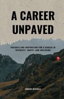 [View] [KINDLE PDF EBOOK EPUB] A Career Unpaved: Insights and Inspiration for a Career in Diversity,