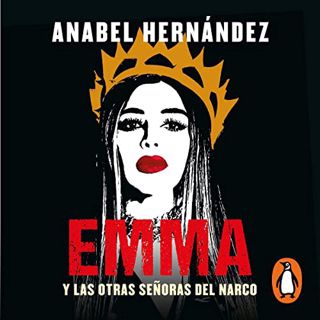 [View] [EPUB KINDLE PDF EBOOK] Emma y las otras señoras del narco [Emma and the Other Narco Ladies]