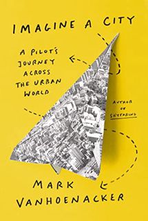 (READ-PDF) Imagine a City: A Pilot's Journey Across the Urban World