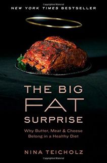 [ACCESS] [KINDLE PDF EBOOK EPUB] The Big Fat Surprise: Why Butter, Meat and Cheese Belong in a Healt