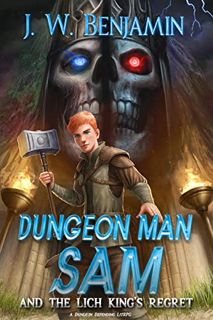 [ACCESS] [EPUB KINDLE PDF EBOOK] Dungeon Man Sam And The Lich King's Regret: A Dungeon Defending Lit