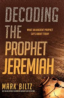 [ACCESS] KINDLE PDF EBOOK EPUB Decoding the Prophet Jeremiah: What an Ancient Prophet Says About Tod
