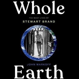 Access [KINDLE PDF EBOOK EPUB] Whole Earth: The Many Lives of Stewart Brand by  John Markoff,Dennis