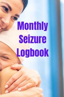 [GET] EPUB KINDLE PDF EBOOK Monthly Seizure Logbook: Track and Record Seizure Activity, Time, Date,