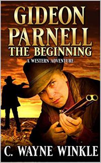 GET EBOOK EPUB KINDLE PDF Gideon Parnell: The Beginning: A Western Adventure (A Gideon Parnell Weste