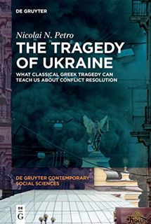 READ [PDF EBOOK EPUB KINDLE] The Tragedy of Ukraine: What Classical Greek Tragedy Can Teach Us About