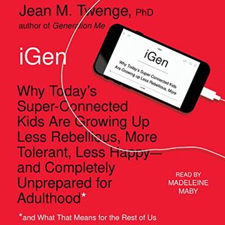 [READ] EBOOK EPUB KINDLE PDF iGen: The 10 Trends Shaping Today's Young People - and the Nation by  J