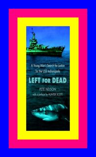 ^READ) Left for Dead A Young Man's Search for Justice for the USS Indi