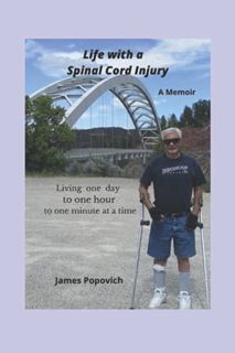 [Access] EPUB KINDLE PDF EBOOK Life with a Spinal Cord Injury: Living one day, to one hour, to one m