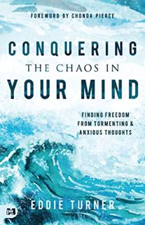 ACCESS EPUB KINDLE PDF EBOOK Conquering the Chaos in Your Mind: Finding Freedom from Tormenting and