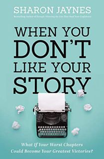 [View] [PDF EBOOK EPUB KINDLE] When You Don't Like Your Story: What If Your Worst Chapters Could Bec