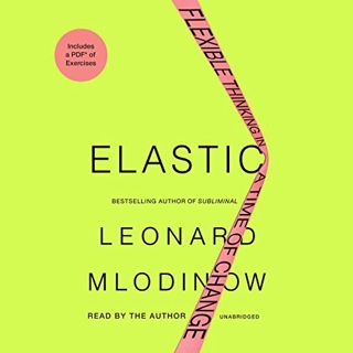 [ACCESS] EPUB KINDLE PDF EBOOK Elastic: Flexible Thinking in a Time of Change by  Leonard Mlodinow &