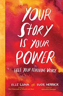 [Read] [PDF EBOOK EPUB KINDLE] Your Story Is Your Power: Free Your Feminine Voice by  Elle Luna &  S