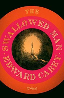 [Access] [KINDLE PDF EBOOK EPUB] The Swallowed Man: A Novel by  Edward Carey 📝