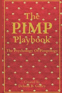 [ACCESS] [EBOOK EPUB KINDLE PDF] The PIMP Playbook: The Psychology Of Pimpology (The Promoting Intel