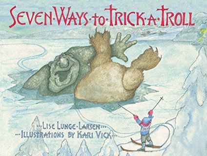 [Access] KINDLE PDF EBOOK EPUB Seven Ways to Trick a Troll by  Lise Lunge-Larsen &  Kari Vick 💓