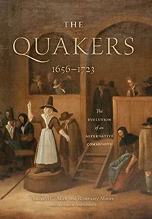 [Access] [KINDLE PDF EBOOK EPUB] The Quakers, 1656–1723: The Evolution of an Alternative Community (