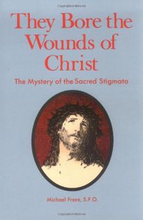 [View] [PDF EBOOK EPUB KINDLE] They Bore the Wounds of Christ: The Mystery of the Sacred Stigmata by