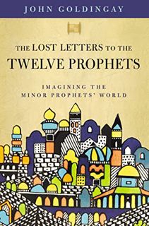 [Access] [PDF EBOOK EPUB KINDLE] The Lost Letters to the Twelve Prophets: Imagining the Minor Prophe