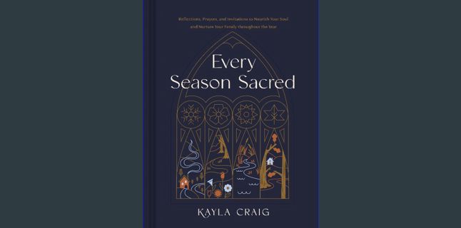 #^DOWNLOAD 🌟 Every Season Sacred: Reflections, Prayers, and Invitations to Nourish Your Soul an