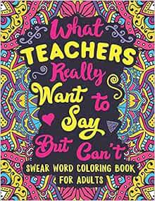 [GET] KINDLE PDF EBOOK EPUB What Teachers Really Want to Say But Can't: Swear Word Coloring Book for