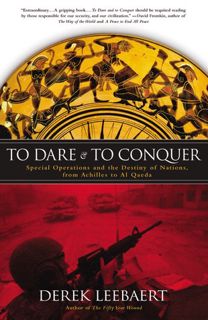 To Dare and to Conquer: Special Operations and the Destiny of Nations, from Achilles to Al Qaeda Aut