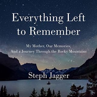 [GET] [EPUB KINDLE PDF EBOOK] Everything Left to Remember: My Mother, Our Memories, and a Journey Th