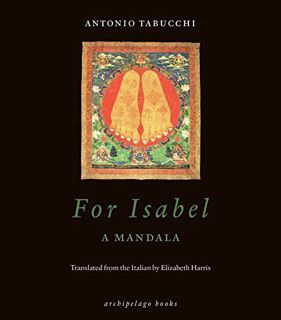 [Access] EBOOK EPUB KINDLE PDF For Isabel: A Mandala by  Antonio Tabucchi &  Elizabeth Harris 🗸