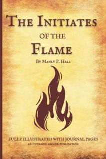 ACCESS [KINDLE PDF EBOOK EPUB] The Initiates Of The Flame: Fully Illustrated With Journal Pages by