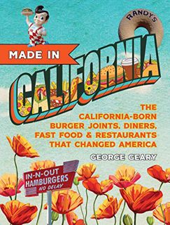 [ACCESS] EBOOK EPUB KINDLE PDF Made in California: The California-Born Diners, Burger Joints, Restau