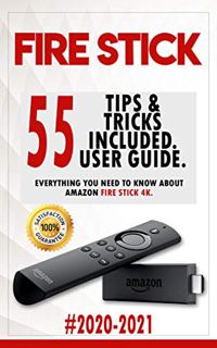Read [EBOOK EPUB KINDLE PDF] Fire Stick: 2020-2021 User Guide. Everything You Need to Know About Ama