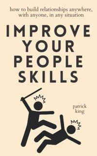 [Access] KINDLE PDF EBOOK EPUB Improve Your People Skills: How to Build Relationships Anywhere, with