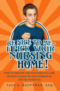 View KINDLE PDF EBOOK EPUB Be Nice To Me - I Pick Your Nursing Home! by  Yale S Hauptman 📂