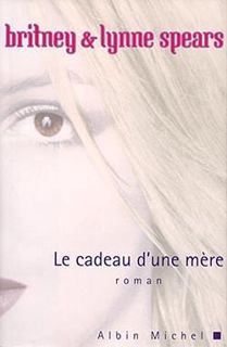 Read Le cadeau d'une m?re Author Britney Spears FREE [Book]