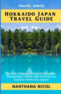 ACCESS EBOOK EPUB KINDLE PDF Hokkaido Japan Travel Guide: Discover Unseen & Top Destinations, Restau