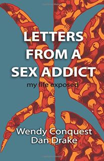 [VIEW] [PDF EBOOK EPUB KINDLE] Letters from a Sex Addict: My Life Exposed by  Wendy Conquest,Dan Dra