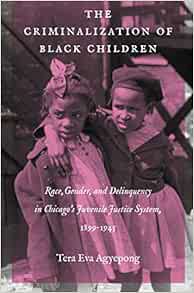 [READ] EBOOK EPUB KINDLE PDF The Criminalization of Black Children: Race, Gender, and Delinquency in