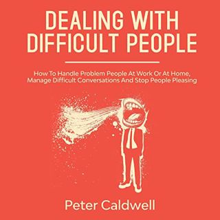 View [PDF EBOOK EPUB KINDLE] Dealing with Difficult People: How to Handle Problem People at Work or