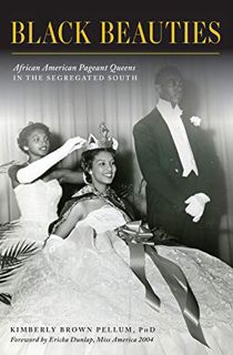 [READ] [EBOOK EPUB KINDLE PDF] Black Beauties: African American Pageant Queens in the Segregated Sou