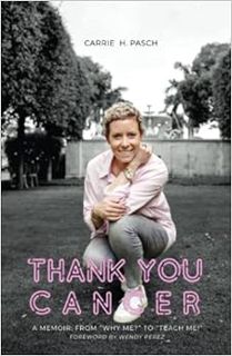 [Access] [EBOOK EPUB KINDLE PDF] THANK YOU CANCER: A MEMOIR: FROM “WHY ME?” TO “TEACH ME!” by Carrie