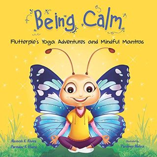 ACCESS PDF EBOOK EPUB KINDLE Being Calm: Flutterpie's Yoga Adventures and Mindful Mantras (The Being